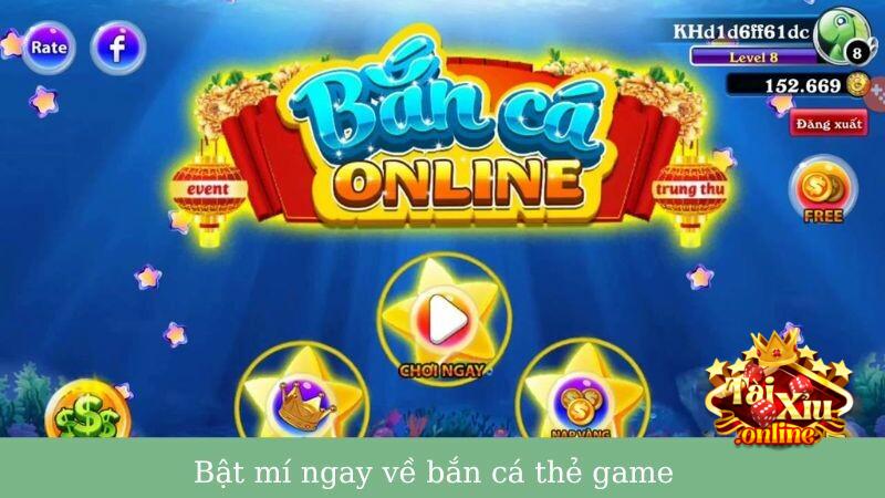 Bật mí nhanh cho bet thủ về Bắn Cá Thẻ Game