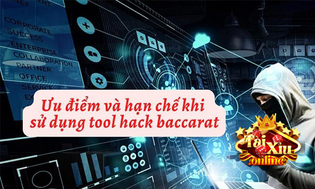 Ưu điểm và hạn chế khi sử dụng tool hack Baccarat là gì?